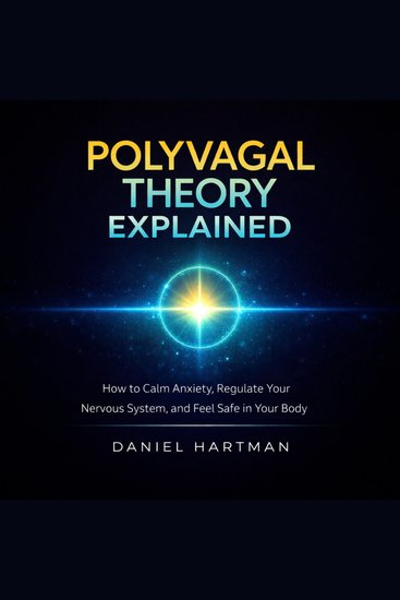 Polyvagal Theory Explained - How to Calm Anxiety Regulate Your Nervous System and Feel Safe in Your Body - cover