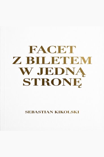 Facet z biletem w jedna strone - Podróż decyzje i historia człowieka który kupił bilet tylko w jedną stronę - cover