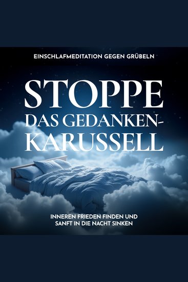 Stoppe das Gedankenkarussell - Einschlafmeditation gegen Grübeln - Inneren Frieden finden und sanft in die Nacht sinken - cover