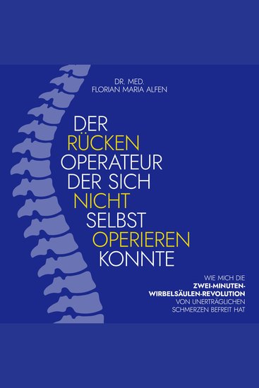 Der Rücken Operateur der sich nicht selbst operieren konnte - Wie mich die Zwei-Minuten-Wirbelsäulenrevolution von unerträglichen Schmerzen befreit hat - cover