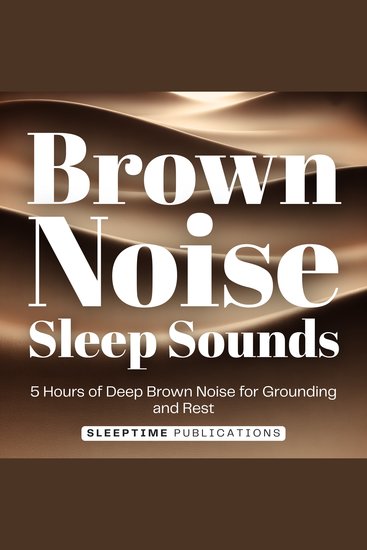 Brown Noise Sleep Sounds - 5 Hours of Deep Brown Noise for Grounding and Rest - cover