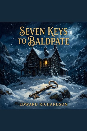 Seven Keys to Baldpate - A thrilling comedic mystery of snowy solitude stolen keys and a winter resort brimming with eccentric interlopers - cover