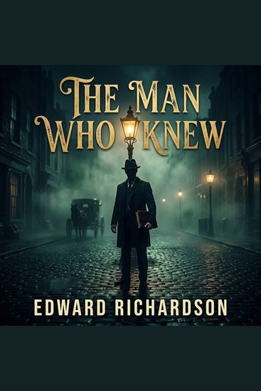 The Man Who Knew - A Masterful Tale of Blackmail Stolen Fortunes and the Deadliest Secrets in London - cover
