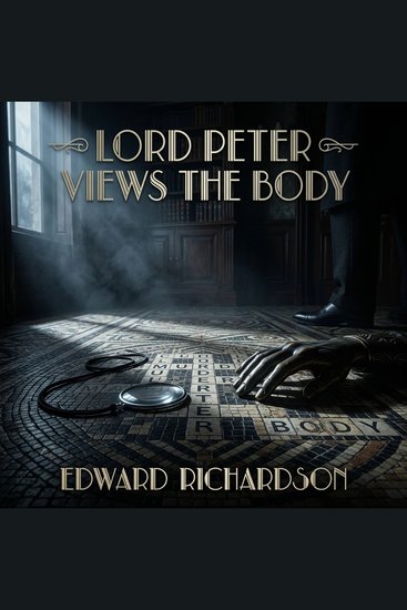 Lord Peter views the body - Macabre Masterpieces Lethal Crosswords and Baffling Crimes Among the British Elite - cover