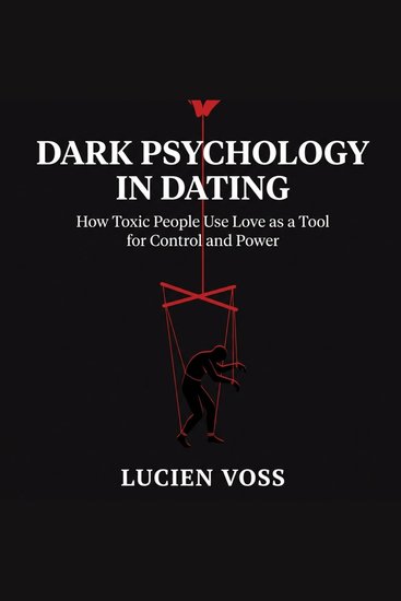 Dark Psychology in Dating - How Toxic People Use Love as a Tool for Control and Power - cover