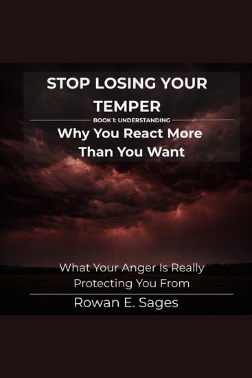 Stop Losing Your Temper: Why You React More Than You Want - What Your Anger Is Really Protecting You From - cover