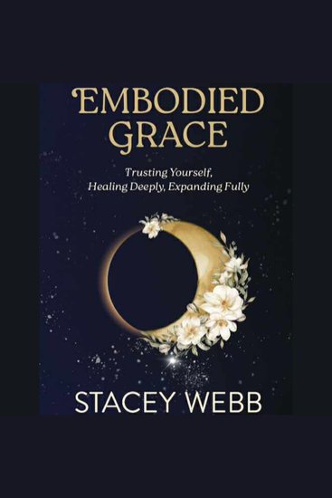 Embodied Grace - Trusting Yourself Healing Deeply Expanding Fully - cover