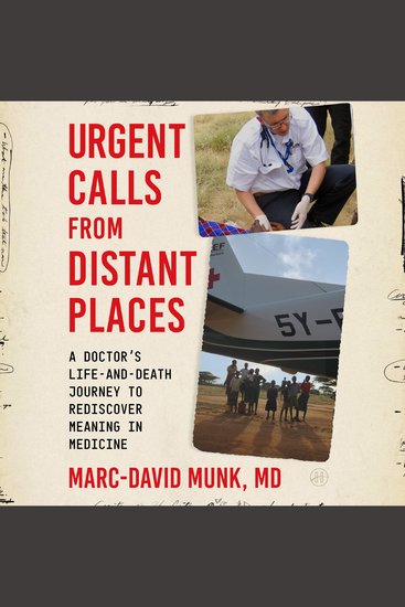 Urgent Calls from Distant Places - A Doctor’s Life-and-Death Journey to Rediscover Meaning in Medicine - cover