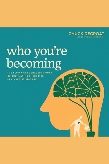 Who You're Becoming - The Slow and Courageous Work of Cultivating Character in a Narcissistic Age - cover