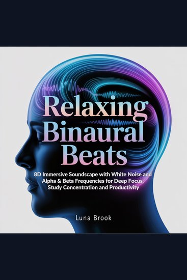 Relaxing Binaural Beats - 8D Immersive Soundscape with White Noise and Alpha & Beta Frequencies for Deep Focus Study Concentration and Productivity - cover