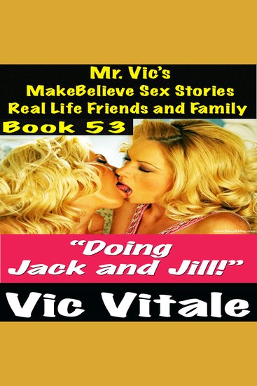 Mr Vic’s MakeBelieve Sex Stories Real Life Friends and Family Book 53 - “Doing Jack and Jill!” - cover