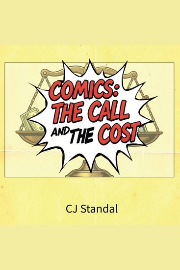 Comics: The Call and the Cost - Comic Creators Fight for their Art and their Lives in the Comics World and Beyond - cover