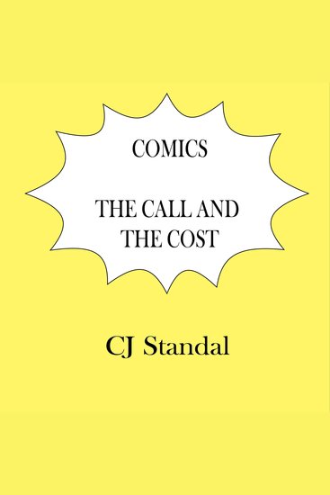 Comics: The Call and the Cost - True Stories of Creators' Fight to Make Art and a Living with Comic Books - cover