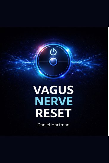 Vagus Nerve Reset - Simple Exercises to Calm Anxiety Reduce Stress Improve Sleep and Retrain Your Nervous System - cover