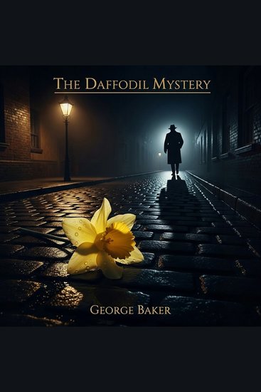 The Daffodil Mystery - A Classic Detective Tale of Obsession and Crime - cover