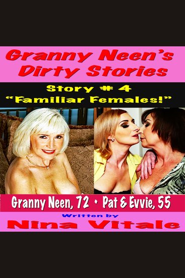 Granny Neen’s Dirty Stories Story # 4 - “Familiar Females!” - cover