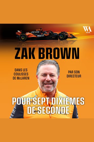 Zak Brown : Pour sept dixièmes de seconde Dans les coulisses de McLaren - cover