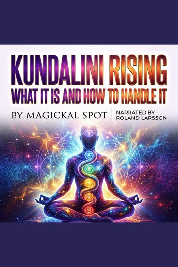 Kundalini Rising: What It Is And How To Handle It - How To Navigate Kundalini Awakening Without Fear Or Overwhelm - cover