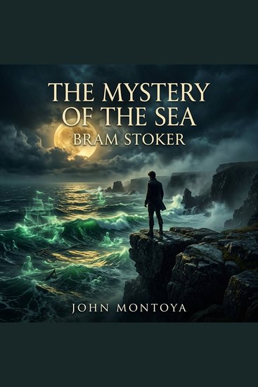 The Mystery of the Sea - A legendary masterwork of Supernatural Fiction When a young man awakens to the power of Second Sight he must navigate deadly tides ancient prophecies and a ghostly procession from the sea - cover
