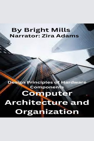 Computer Architecture and Organization - Design Principles of Hardware Components - cover