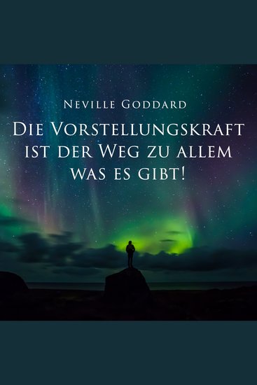 Die Vorstellungskraft ist der Weg zu allem was es gibt! - cover