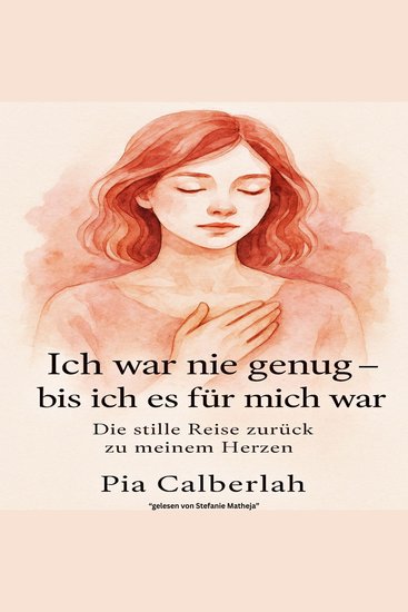 Ich war nie genug – bis ich es für mich war: Die Stille Reise zurück zu meinem Herzen - Selbstliebe Heilung und den Mut sich selbst zu wählen - cover