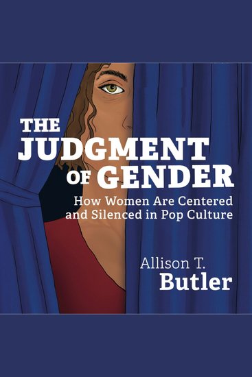 The Judgment of Gender - How Women Are Centered and Silenced in Pop Culture - cover