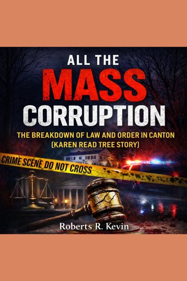 All The Mass Corruption - The Breakdown Of Law And Order In Canton (Karen Read Tree Story) - cover