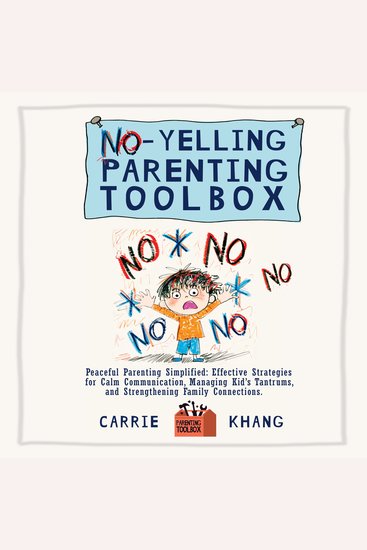 No-Yelling Parenting Toolbox - Peaceful Parenting Simplified: Effective Strategies for Calm Communication Managing Kid's Tantrums and Strengthening Family Connections - cover