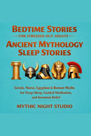 Bedtime Stories for Stressed Out Adults — Ancient Mythology Sleep Stories - Greek Norse Egyptian & Roman Myths for Deep Sleep Guided Meditation and Insomnia Relief - cover