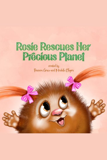 ROSIE RESCUES HER PRECIOUS PLANET - Based on the Children's book of the same name - cover