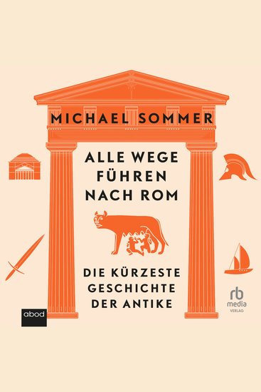 Alle Wege führen nach Rom - Die kürzeste Geschichte der Antike - cover