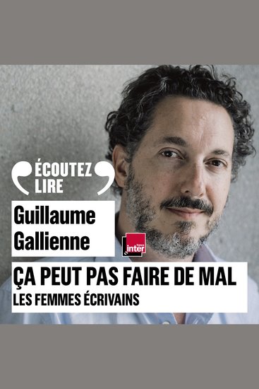 Ça peut pas faire de mal (Tome 5) - Les femmes écrivains : Marguerite Duras Simone de Beauvoir Marguerite Yourcenar Annie Ernaux lues et commentées par Guillaume Gallienne - cover