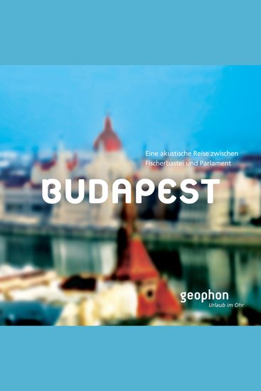 Budapest - Eine akustische Reise zwischen Fischerbastei und Parlament - cover