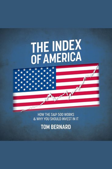 The Index of America - How the S&P 500 Works & Why You Should Invest In It - cover