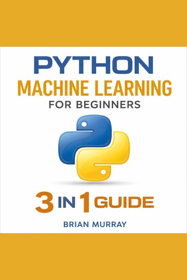 Python Machine Learning for Beginners - 3 in 1 Guide - cover