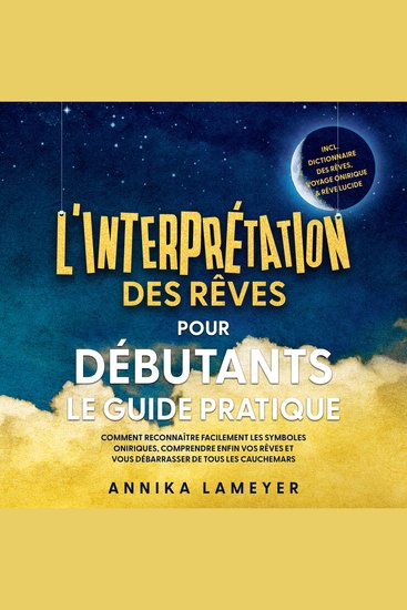 L'interprétation des rêves pour débutants – Le guide pratique : Comment reconnaître facilement les symboles oniriques comprendre enfin vos rêves et vous débarrasser de tous les cauchemars | incl Dictionnaire des rêves voyage onirique & rêve lucide - cover