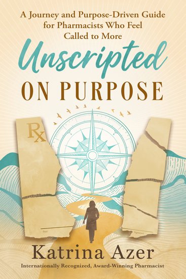 Unscripted On Purpose - A Journey and Purpose-Driven Guide for Pharmacists Who Feel Called to More - cover