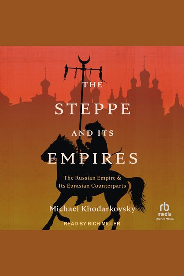 The Steppe and Its Empires - The Russian Empire and Its Eurasian Counterparts - cover