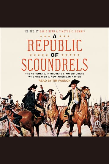 A Republic of Scoundrels - The Schemers Intriguers and Adventurers Who Created a New American Nation - cover