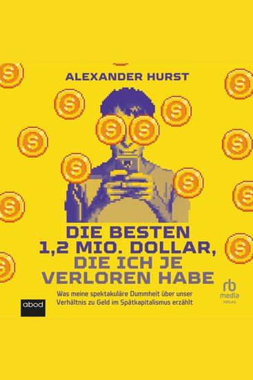 Die besten 12 Mio Dollar die ich je verloren habe - Was meine spektakuläre Dummheit über unser Verhältnis zu Geld im Spätkapitalismus erzählt - cover