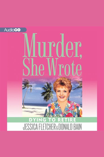 Dying to Retire - A Murder She Wrote Mystery - cover