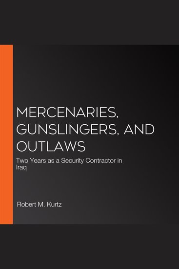 Mercenaries Gunslingers and Outlaws - Two Years as a Security Contractor in Iraq - cover