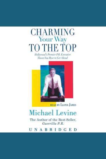 Charming Your Way to the Top - Hollywood’s Premier PR Executive Shows You How to Get Ahead - cover