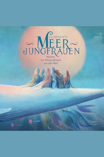 Zauberhafte Meerjungfrauen - Märchen von Meerjungfrauen aus aller Welt - cover