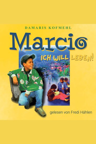 Marcio - ich will leben: Ein brasilianischer Strassenjunge wagt das Unmögliche - cover