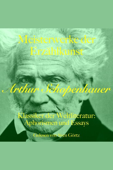 Arthur Schopenhauer: Meisterwerke der Erzählkunst - Klassiker der Weltliteratur: Aphorismen und Essays - cover