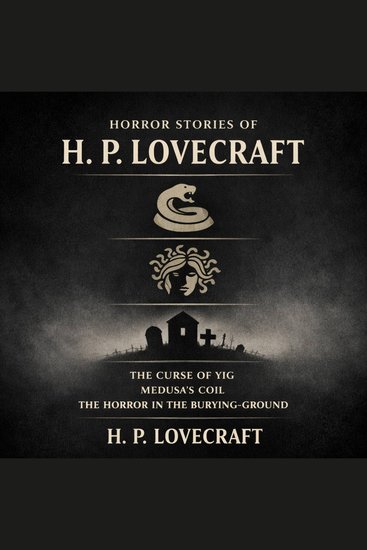 Horror Stories of H P Lovecraft - The Curse of Yig Medusa’s Coil The Horror in the Burying-Ground - cover