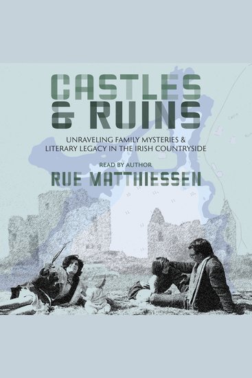 Castles & Ruins - Unraveling Family Mysteries and Literary Legacy in the Irish Countryside - cover