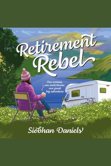 Retirement Rebel - One woman one motorhome one great big adventure - cover